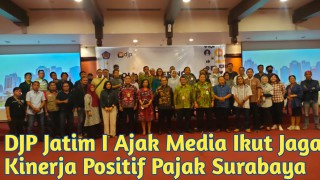 DJP Jatim I Ajak Media Ikut Jaga Kinerja Positif Pajak Surabaya