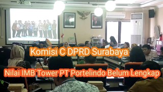 Komisi C DPRD Surabaya Nilai IMB Tower PT Portelindo Belum Lengkap